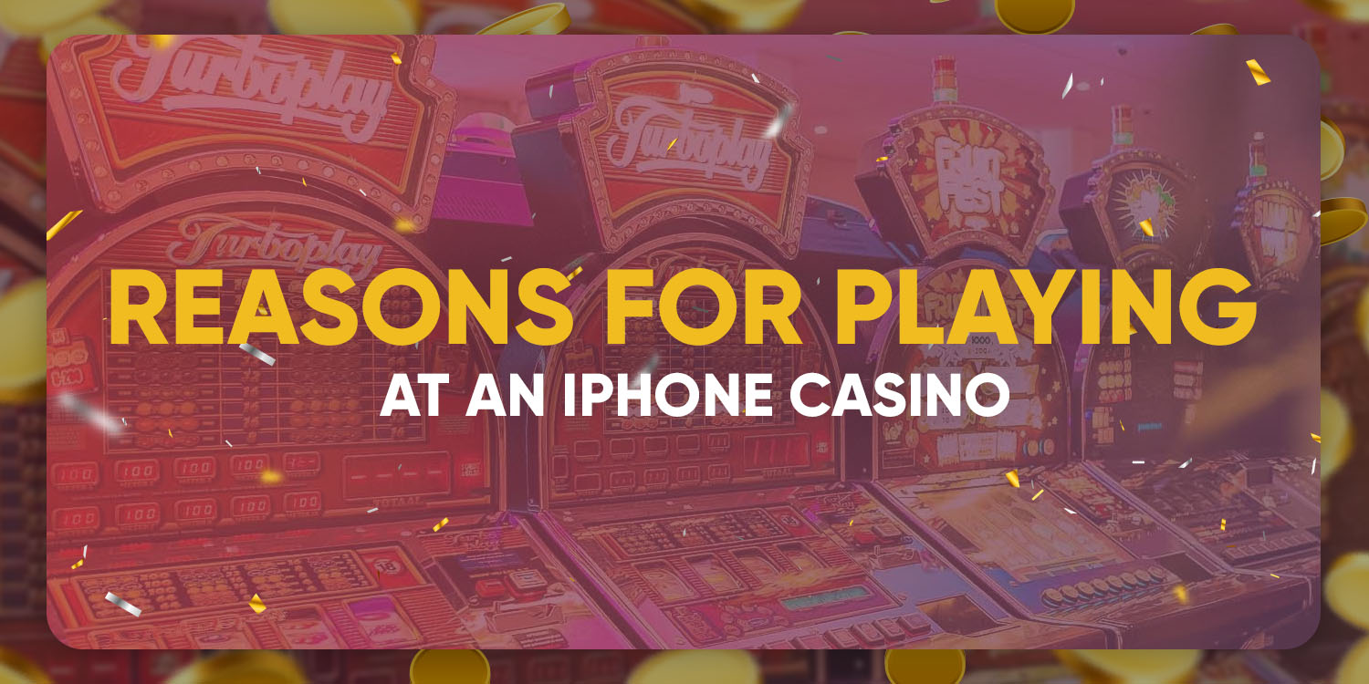 What Are the Reasons for Playing at an iPhone Casino