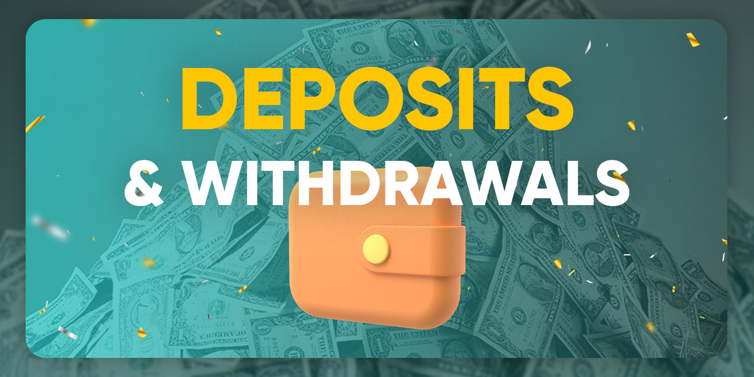 Deposits & Withdrawals