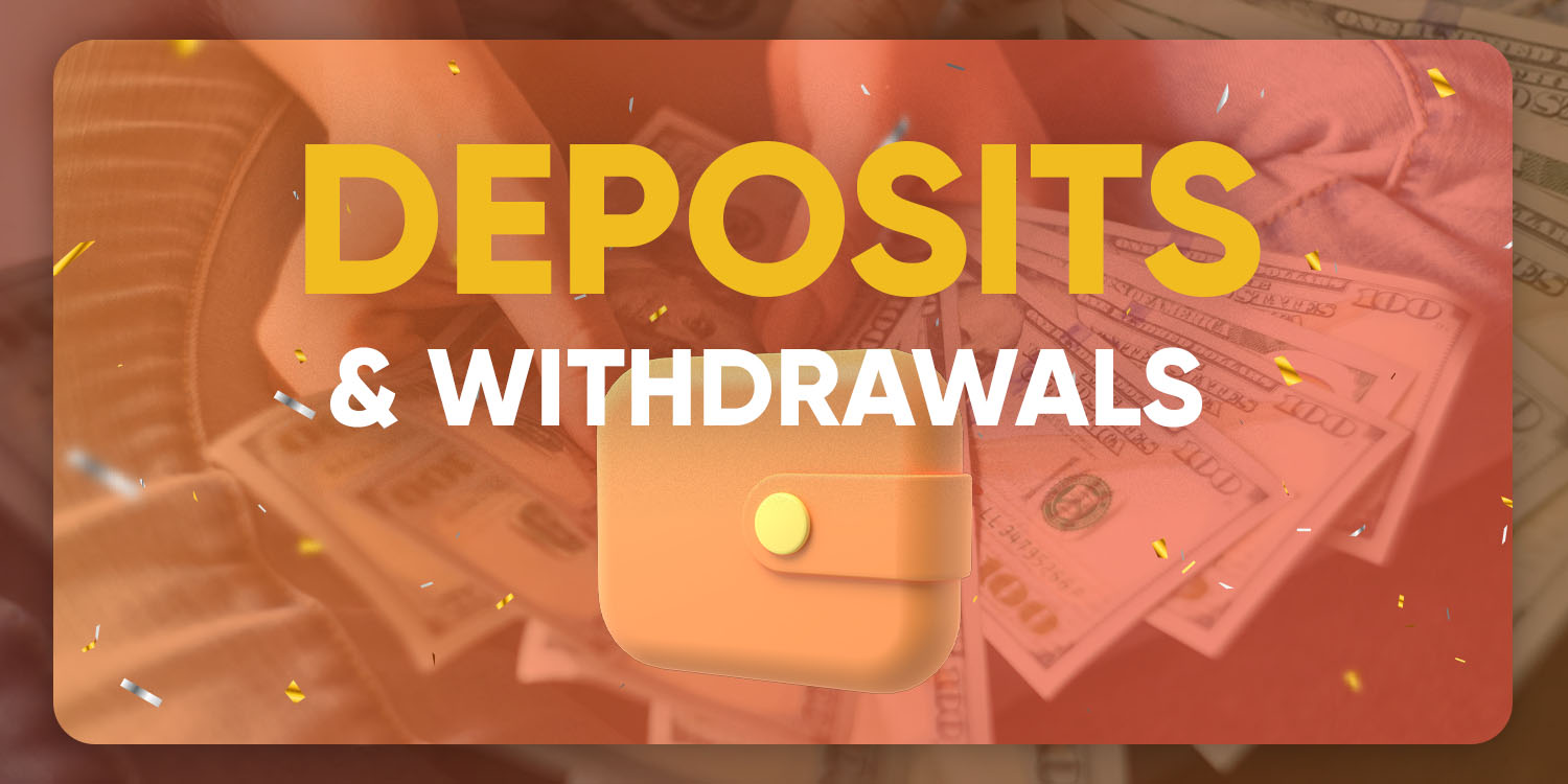 Deposits & Withdrawals