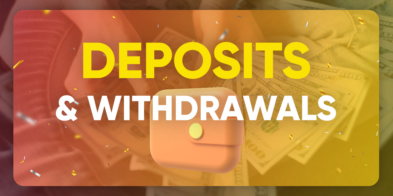 Deposits & Withdrawals